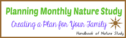 Planning Monthly Nature Study for Your Family @handbookofnaturestudy